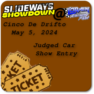 Slideways Showdown- Judged Car Show Entry Cinco De Drifto 5/5/2024